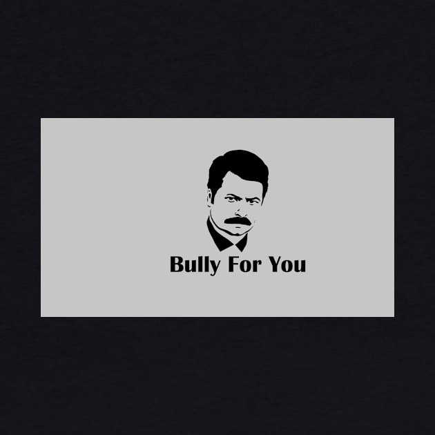 Bully For You Swanson by Cyberbullycustoms